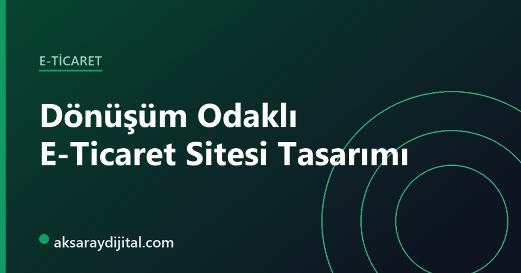 Dönüşüm odaklı e-ticaret sitesi tasarımı ve online satış artırma — Aksaray Dijital